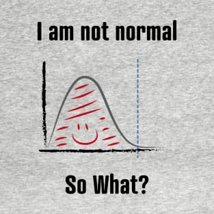 I am not normal T-Shirt